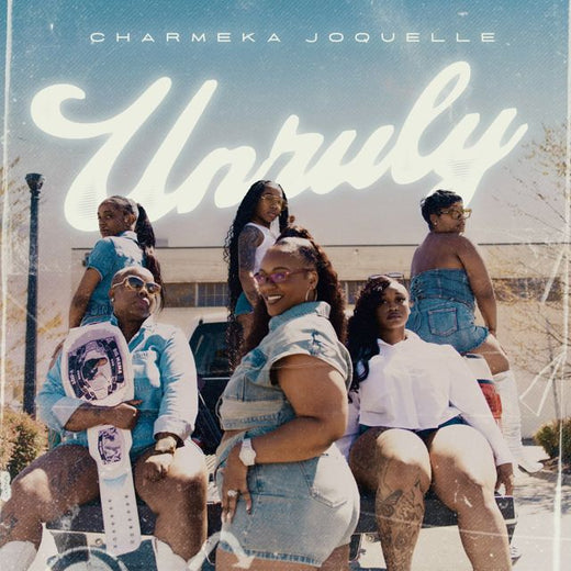 CharMeka Joquelle - 'Unruly' [Ringtone]