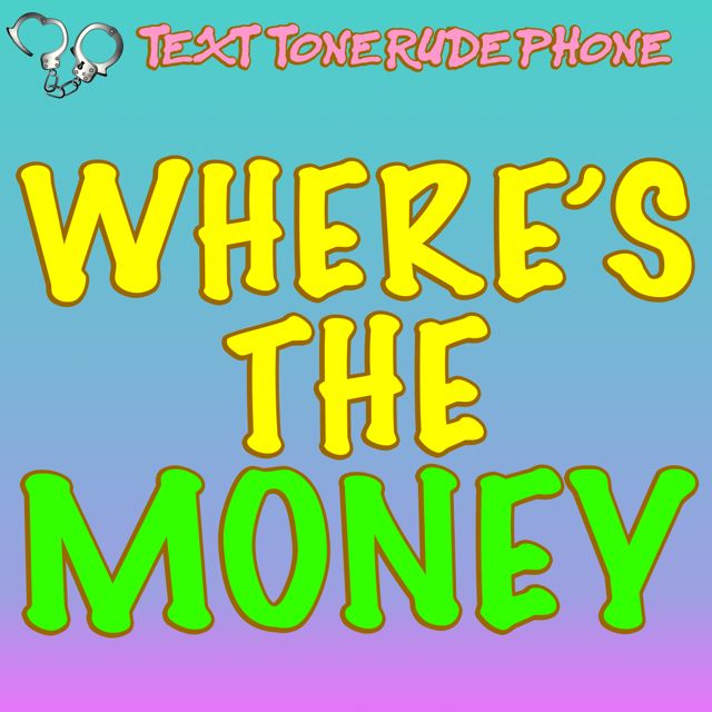 Text Tone Rude Phone - 'Where's The Money' [Ringtone]