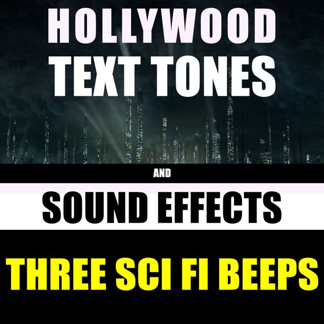 Hollywood Text Tones - 'Three Sci Fi Beeps (feat. Sound Effects)' [Ringtone]