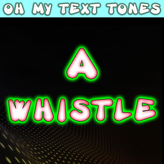 Oh My Text Tones - 'A Whistle' [Ringtone]