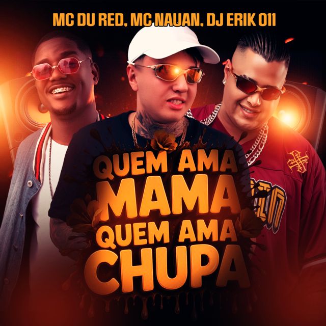 MC Nauan - 'Quem Ama Mama, Quem Ama Chupa (feat. MC Du Red & DJ Erik 011)' [Ringtone]