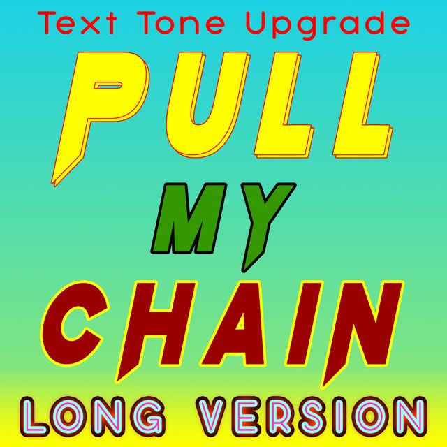 Text Tone Upgrade - 'Pull My Chain (Long Version)' [Ringtone]