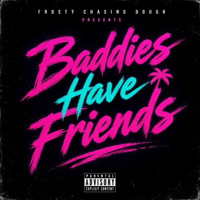Frosty Chasing Dough - 'Baddies Have Friends' [Ringtone]