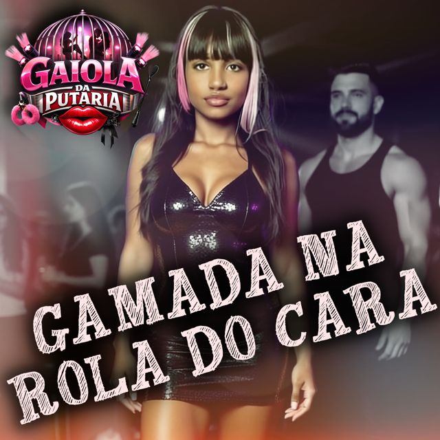 Gaiola da Putaria - 'Gamada na rola do cara' [Ringtone]