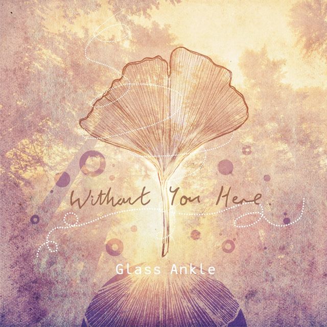 Glass Ankle - 'Without You Here' [Ringtone]