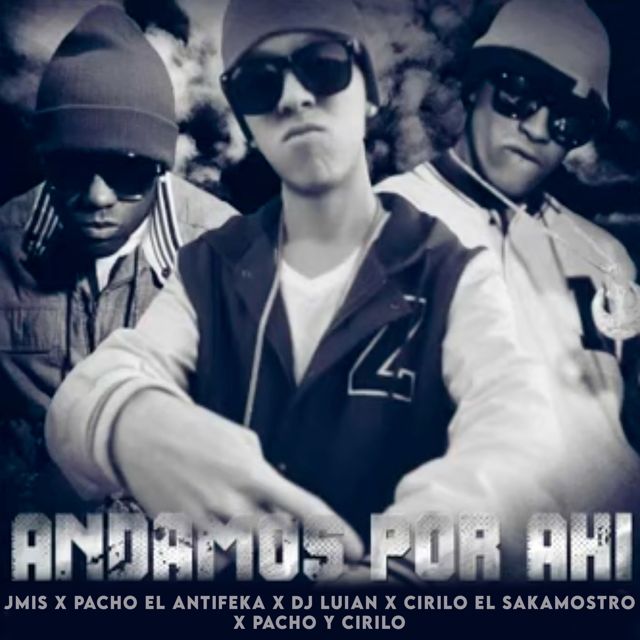 Jmis - 'ANDAMOS POR AHI (feat. Pacho el antifeka & dj luian & cirilo el sakamostro & pacho y cirilo)' [Ringtone]
