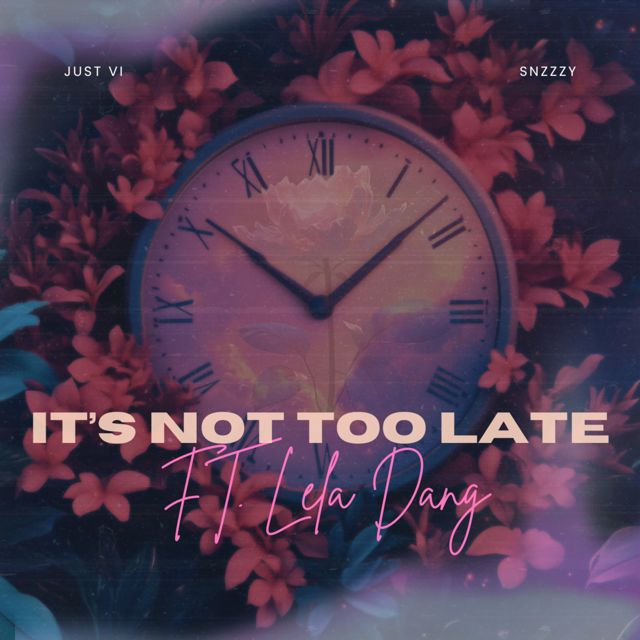 Just Vi - 'It's Not Too Late (feat. Snzzzy & Lela Dang)' [Ringtone]