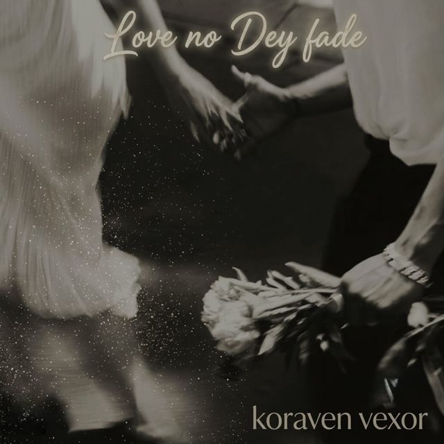 koraven vexor - 'Love No Dey Fade' [Ringtone]