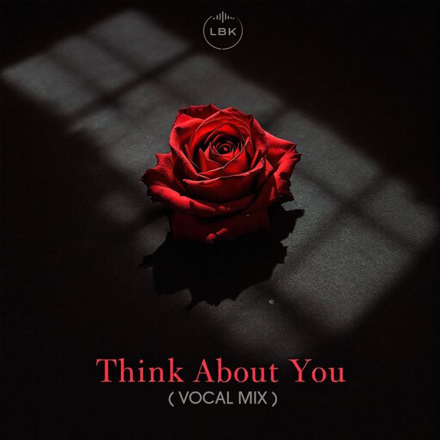 LBK - 'Think About You (Vocal Mix)' [Ringtone]