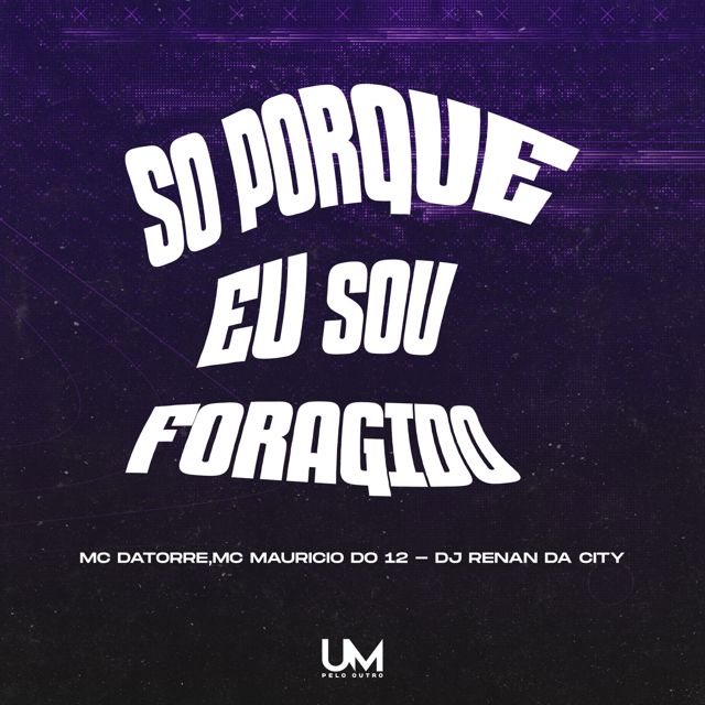 MC DATORRE - 'SÓ PORQUE EU SOU FORAGIDO (feat. Mc Maurício do 12 & DJ RENAN DA CITY & UM pelo outro)' [Ringtone]