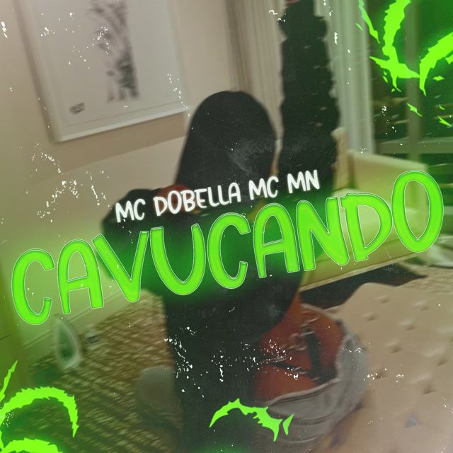 Mc Dobella - 'Cavucando (feat. MC MN & DJ GUILHERME034 & Funk Maia)' [Ringtone]