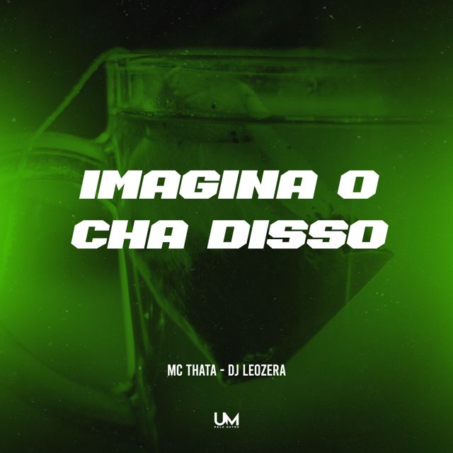 Mc Thata - 'IMAGINA O CHÁ DISSO (feat. LeoZera & UM pelo outro)' [Ringtone]