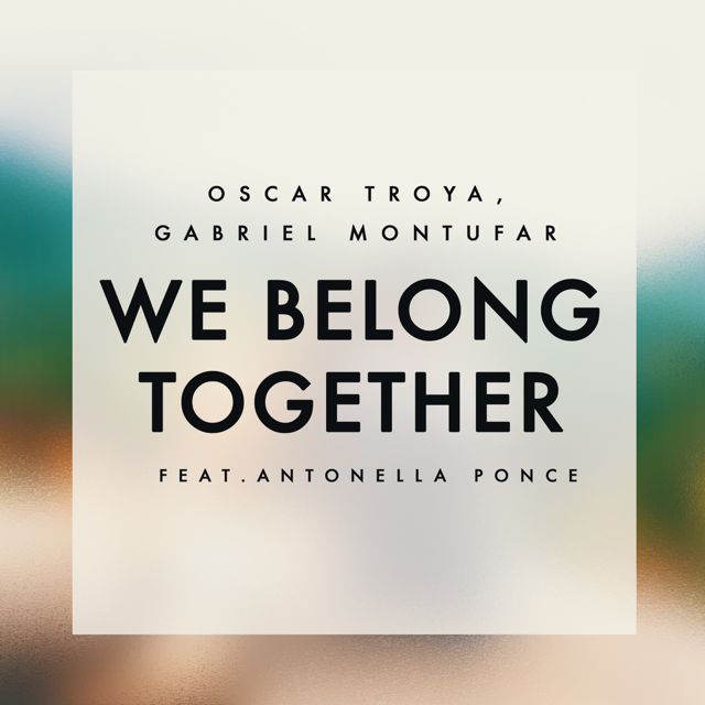 Oscar Troya - 'We Belong Together (feat. Gabriel Montufar & Antonella Ponce)' [Ringtone]