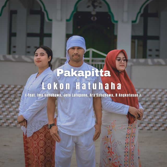Pakapitta - 'Lokon Hatuhaha (feat. Ima Sahubawa & Jefo Latupono & Ara Sahubawa & R Angkotasan)' [Ringtone]