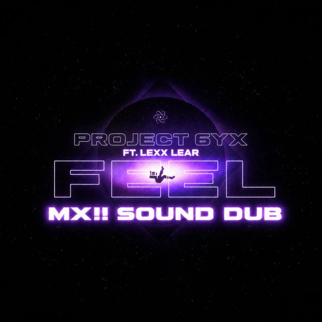 PROJECT 6YX - 'FEEL (MX!! SOUND DUB) (feat. Lexx Lear)' [Ringtone]
