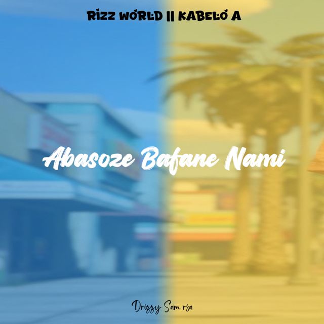 Rizz World - 'Abasoze Bafane Nami (feat. Kabelo A & Drizzy Sam Rsa)' [Ringtone]