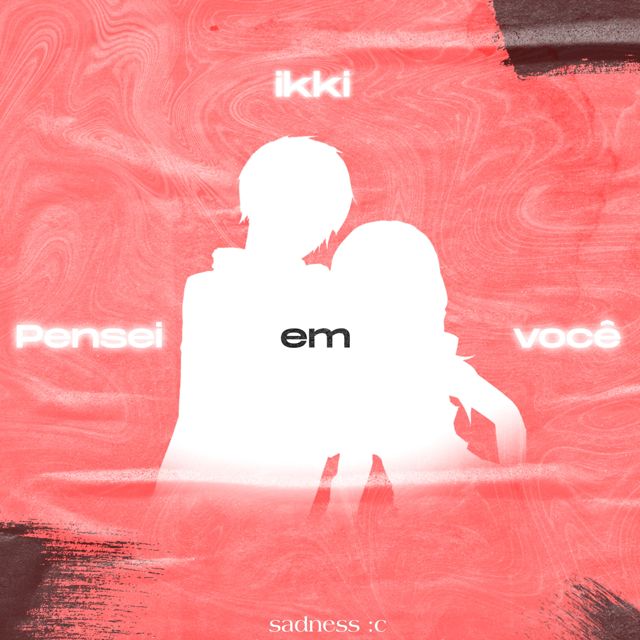 Sadness :c - 'Pensei em Você (feat. Ikki)' [Ringtone]