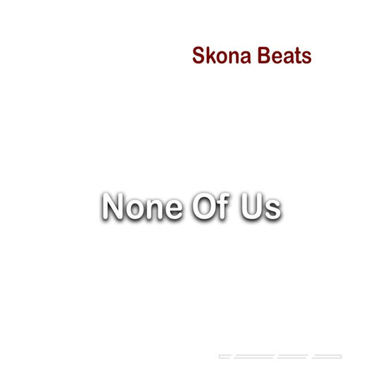Skona Beats - 'None Of Us' [Ringtone]