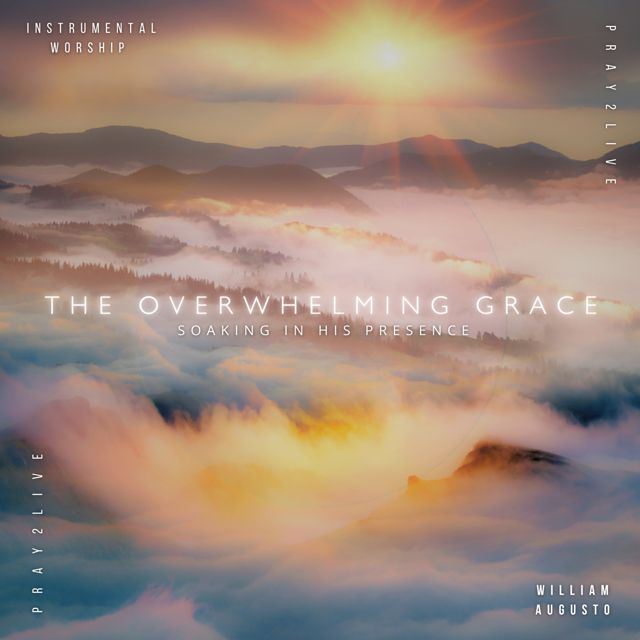 Soaking in His Presence - 'The Overwhelming Grace - Pray2Live (feat. William Augusto)' [Ringtone]