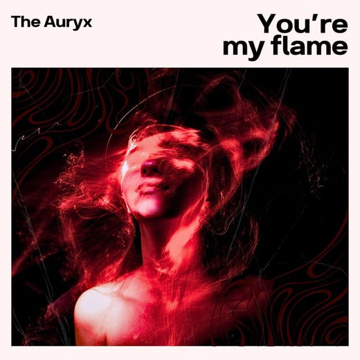 The Auryx - 'You’re My Flame' [Ringtone]