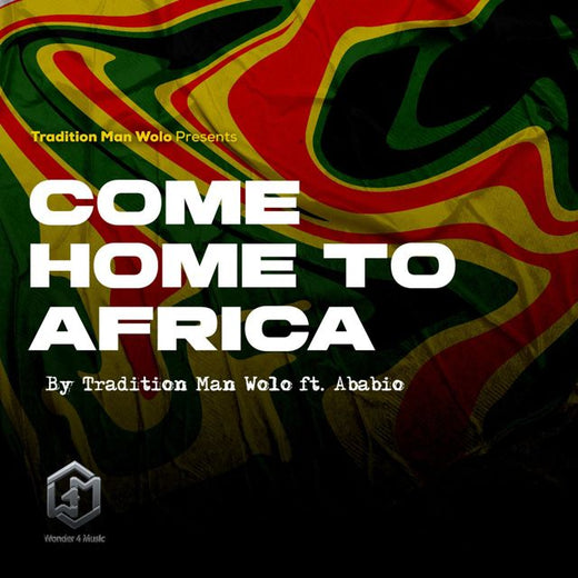 Tradition Man Wolo - 'Come Home to Africa (feat. Ababio)' [Ringtone]