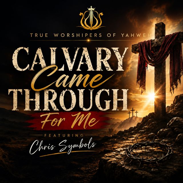True Worshipers Of Yahweh - 'Calvary Came Through For Me (feat. Chris Symbols)' [Ringtone]