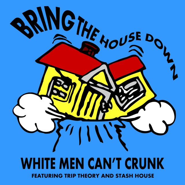 White Men Can't Crunk - 'Bring the House Down (feat. TRIP THEORY & Stash House)' [Ringtone]