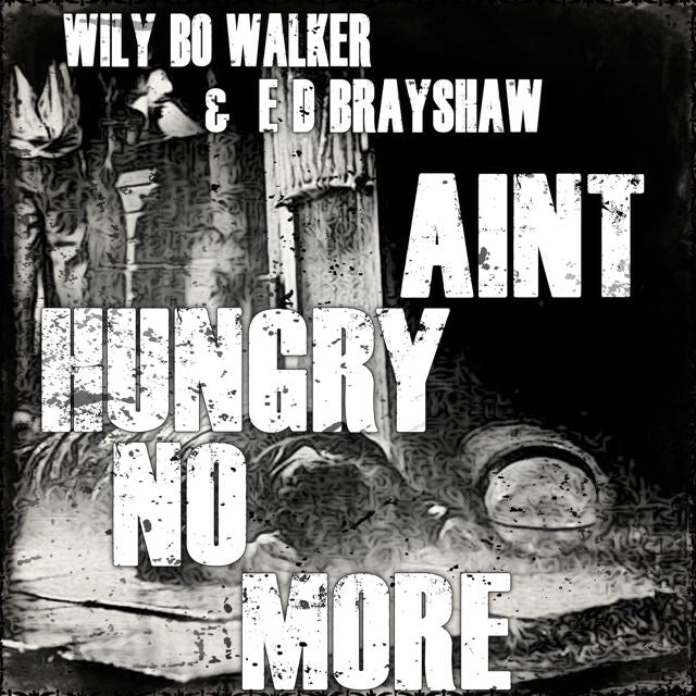 Wily Bo Walker - 'Ain't Hungry No More (feat. E D Brayshaw)' [Ringtone]