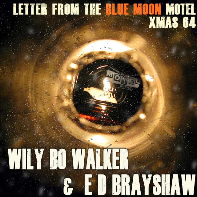 Wily Bo Walker - 'Letter from the Blue Moon Motel, Xmas 64 (feat. E D Brayshaw)' [Ringtone]