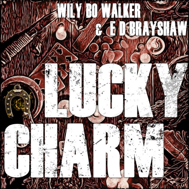 Wily Bo Walker - 'Lucky Charm (feat. E D Brayshaw)' [Ringtone]