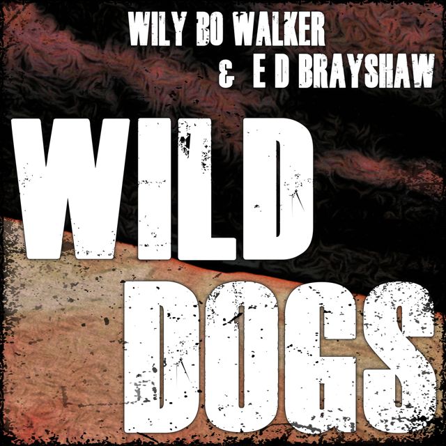Wily Bo Walker - 'Wild Dogs (feat. E D Brayshaw)' [Ringtone]